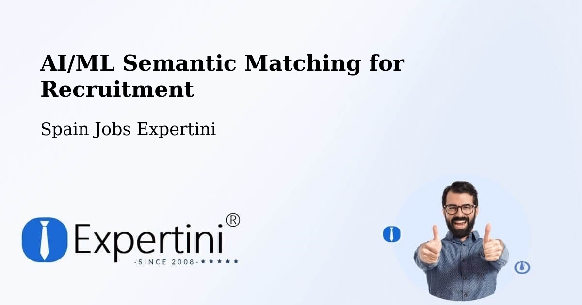 AI/ML Semantic Matching for Recruitment - Spain Jobs Expertini
