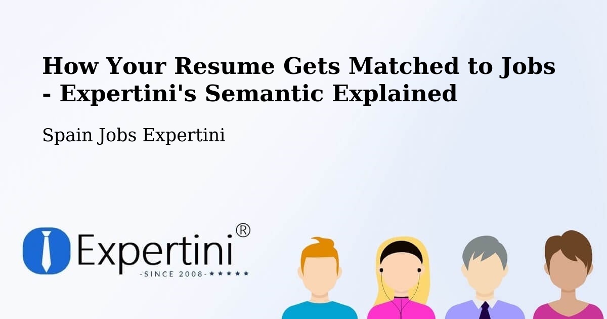 How Your Resume Gets Matched to Jobs - Expertini's Semantic Explained - Spain Jobs Expertini